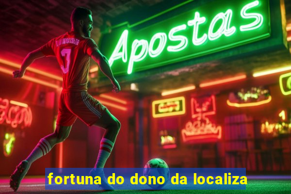 fortuna do dono da localiza